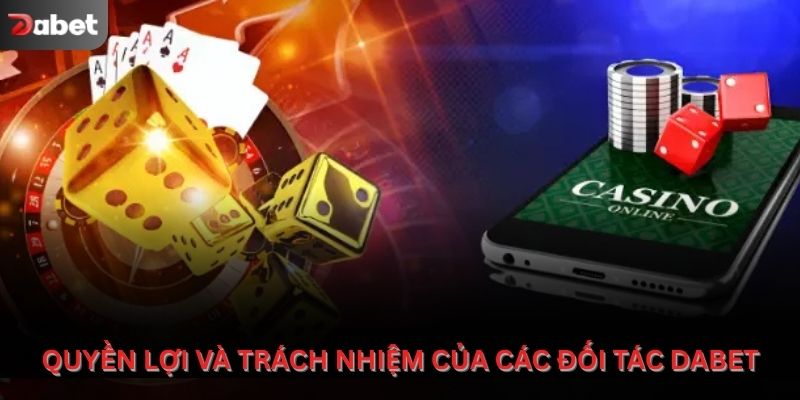 Quyền lợi và trách nhiệm của các đối tác Dabet
