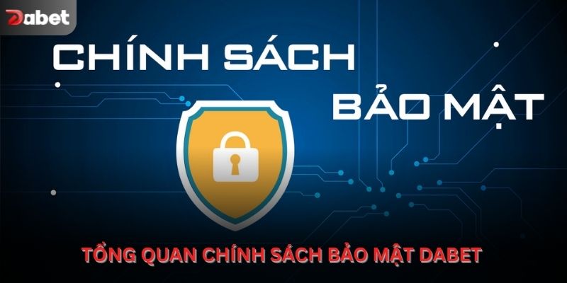 Tổng quan chính sách bảo mật Dabet dưới góc nhìn người dùng
